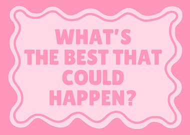 What's The Best That Could Happen?