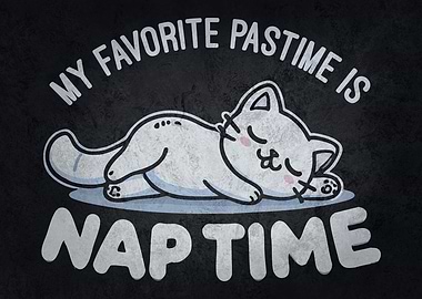 My Favorite Pastime Is Nap Time - Relaxed Cat Humor