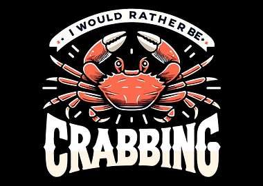 I Would Rather Be Crabbing