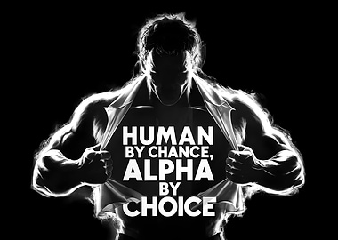 Human by Chance, Alpha by Choice - Bold Empowerment