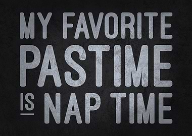 My Favorite Pastime is Nap Time - Funny Lazy