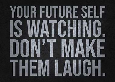 Don't Make Future Self Laugh - Funny Motivational