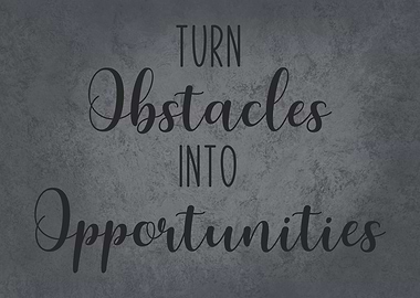 Turn Obstacles into Opportunities