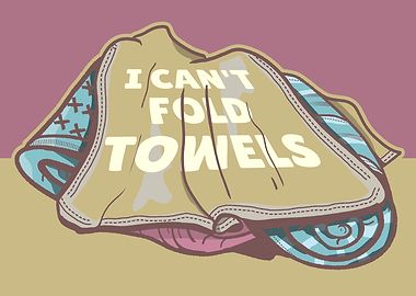 I Can't Fold Towels