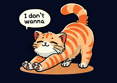 I Don't Wanna Cat Stretching