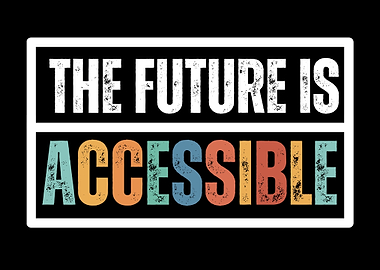 The Future is Accessible