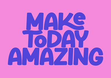 Make Today Amazing - Bright Motivational Quote