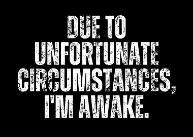 Due to Unfortunate Circumstances