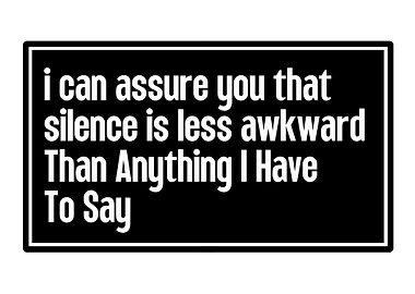 Silence is Less Awkward Quote