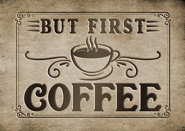 But First, Coffee Sign
