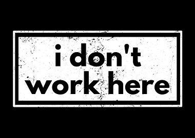 I Don't Work Here Sign