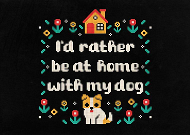 I'd rather be at home with my dog cross stitch