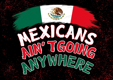 Mexicans Aint Going Anywhere