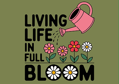 Living Life in Full Bloom
