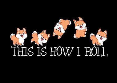 Shiba Inu Dog Kids How I Roll Funny Shiba Inu