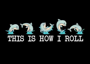Dolphin Lover Kids How I Roll Funny Dolphin