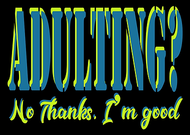 Adulting? No Thanks