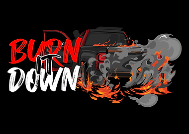 Burn It Down Truck