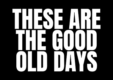 Good Old Days Quote