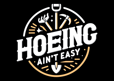Hoeing Ain't Easy