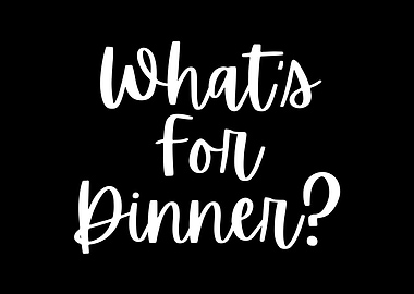 What's for Dinner?