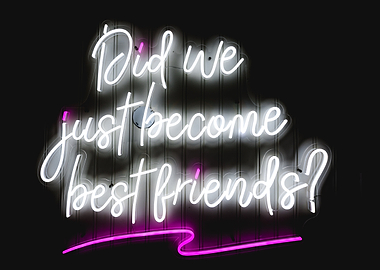 Best Friends Neon Sign Did We Just Become Bestfriends