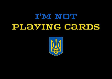 Ukraine, I'm Not Playing Cards