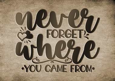 Never Forget Where You Came From