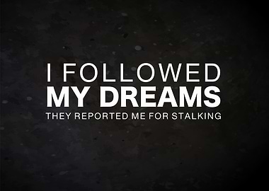 Followed My Dreams Quote
