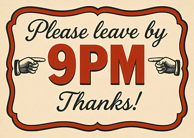Please leave by 9PM