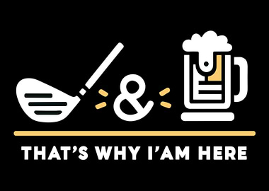 Golf and Beer That's Why I