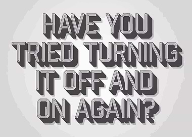 Tried Turning It Off