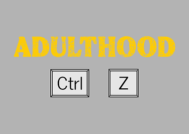 Adulthood Undo Ctrl+Z