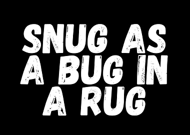 Snug as a Bug in a Rug