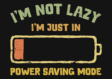 I'm Not Lazy - Power Saving Mode