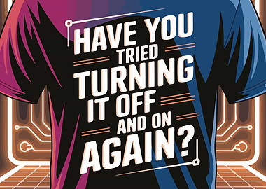 Have You Tried Turning It Off?