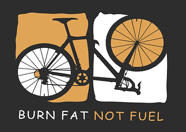 Burn Fat Not Fuel Bicycle Art