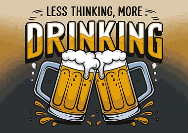 Less Thinking, More Drinking Beer