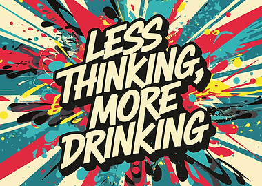 Less Thinking, More Drinking
