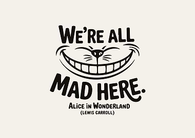 We're All Mad Here Cheshire Cat