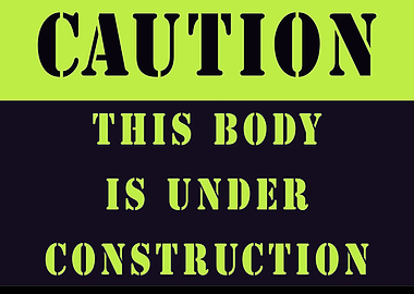 Caution: Body Under Construction