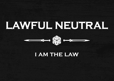Lawful Neutral: I am the Law