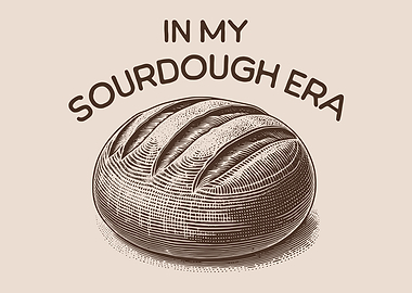 In My Sourdough Era Homemade Bread Lover