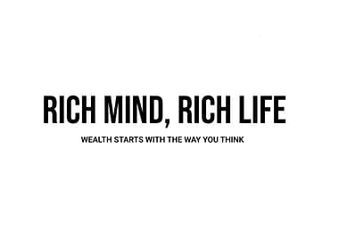 'Rich Mind, Rich Life, Wealth starts with the Way you think' Quote