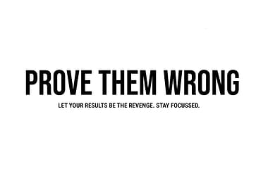 'Prove them Wrong, stay focussed' Quote