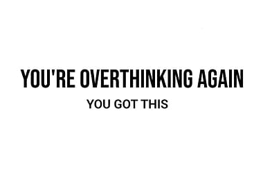 'You're Overthinking Again, You Got This' Quote