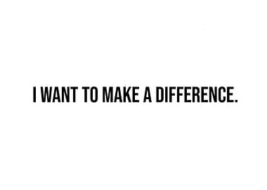'I want to make a difference' Quote