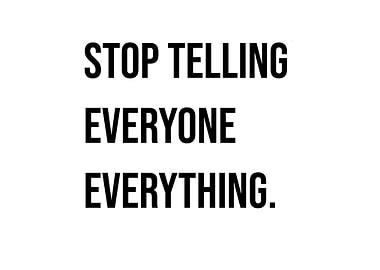 'Stop Telling Everyone Everything' Quote