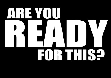 Are You Ready For This?
