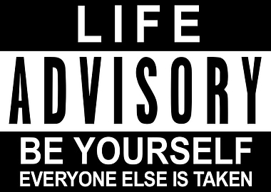 Life Advisory: Be Yourself